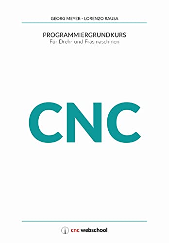 CNC Programmiergrundkurs: Für Dreh- und Fräsmaschinen, mit Grafiksimulationssoftware